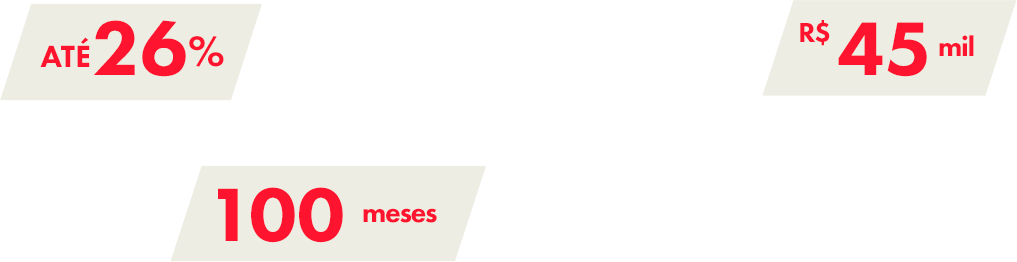 Até 26% de desconto na Taxa de Administração. Crédito a partir de R$ 45 mil. Prazo em até 100 meses.
